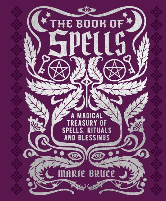 The Book of Spells: A Magical Treasury of Spells, Rituals and Blessings - Hardcover