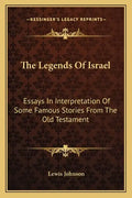 The Legends of Israel: Essays in Interpretation of Some Famous Stories from the Old Testament - Paperback