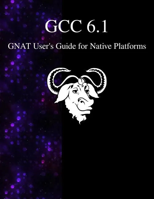 GCC 6.1 GNAT User's Guide for Native Platforms - Paperback