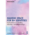 Making Space for Bi+ Identities: Explorations of Genders, Identities, and Relationships - Paperback