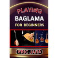 Playing Baglama for Beginners: Complete Procedural Melody Guide To Understand, Learn And Master How To Play Bagalma Like A Pro Even With No Former Ex - Paperback