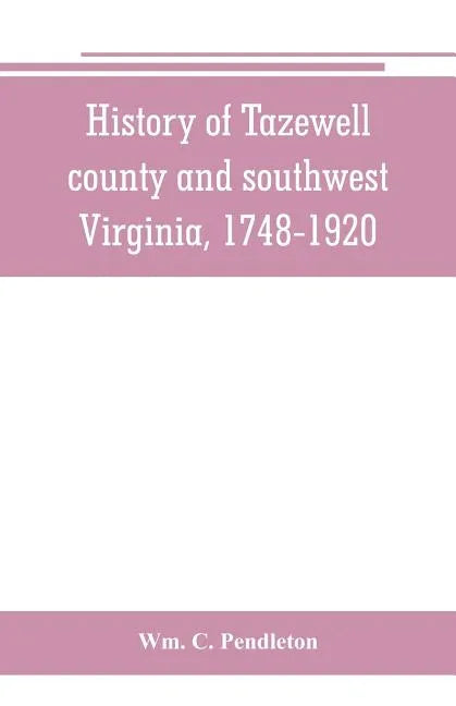 History of Tazewell county and southwest Virginia, 1748-1920 - Paperback