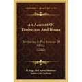 An Account Of Timbuctoo And Housa: Territories In The Interior Of Africa (1820) - Paperback