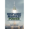 Hispanic Market Power: America's Business Growth Engine - Paperback