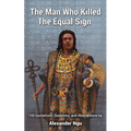 The Man Who Killed The Equal Sign: 150 Quotations, Questions, and Abstractions by Alexander Ngu - Paperback