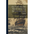 Oliver Hazard Perry and the Battle of Lake Erie - Hardcover