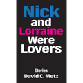 Nick and Lorraine Were Lovers: Stories - Hardcover