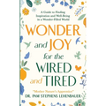 Wonder and Joy for the Wired and Tired: A Guide to Finding Inspiration and Well-Being in a Wonder-Filled World - Paperback