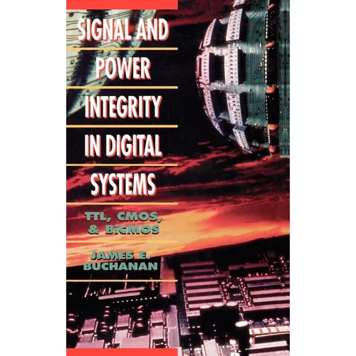 Signal and Power Integrity in Digital Systems: TTL, CMOS, and BICMOS - Hardcover