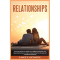 Relationships: Unlock the Secrets to Lasting Love, Fulfilling Connections, and Happy Relationships: A Guide to Transforming Your Personal and Professi - Paperback