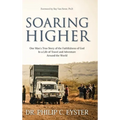 Soaring Higher: One Man's True Story of the Faithfulness of God in a Life of Travel and Adventure around the World - Hardcover