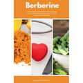 Berberine: A Beginner's Guide to Balancing Blood Sugar, Managing Weight, and a 5-Step Plan to Get Started - Paperback