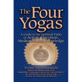 The Four Yogas: A Guide to the Spiritual Paths of Action, Devotion, Meditation and Knowledge - Paperback