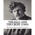 The Ball and the Cross (1909). By: Gilbert Keith Chesterton: Novel (World's classic's) - Paperback