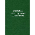 Manhattan: The Army and the Atomic Bomb - Paperback