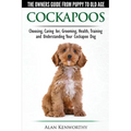 Cockapoos - The Owners Guide from Puppy to Old Age - Choosing, Caring for, Grooming, Health, Training and Understanding Your Cockapoo Dog - Paperback