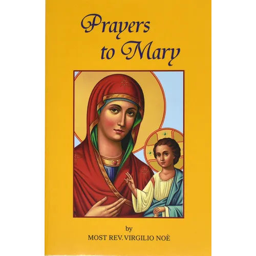 Prayers to Mary: The Most Beautiful Marian Prayers Taken from the Liturgies of the Church and Christians Throughout Centuries - Paperback