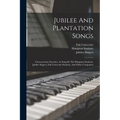 Jubilee And Plantation Songs: Characteristic Favorites, As Sung By The Hampton Students, Jubilee Singers, Fisk University Students, And Other Companie - Paperback