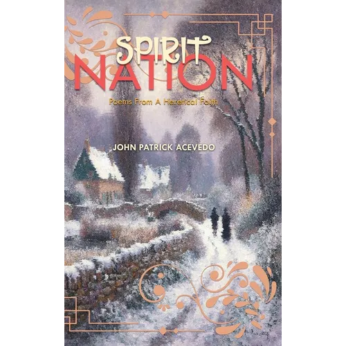 Spirit Nation: Poems From A Heretical Faith - Hardcover