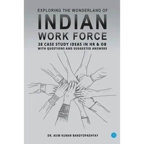 Exploring the wonderland of Indian workforce- 38 case study ideas on HR & OB with questions and suggested answers. - Paperback