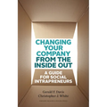 Changing Your Company from the Inside Out: A Guide for Social Intrapreneurs - Hardcover