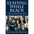 Leading While Black: Leadership Strategies and Lessons for Today's Black Professional - Paperback