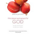 The Good and Beautiful God: Falling in Love with the God Jesus Knows - Hardcover