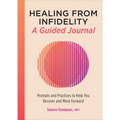 Healing from Infidelity: A Guided Journal: Prompts and Practices to Help You Recover and Move Forward - Paperback