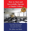 How to Start and Successfully Operate a Charter School: An In-Depth Guide Detailing How to Start And Operate A Successful Charter School - Paperback
