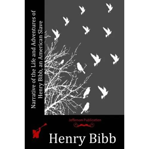 Narrative of the Life and Adventures of Henry Bibb, an American Slave - Paperback