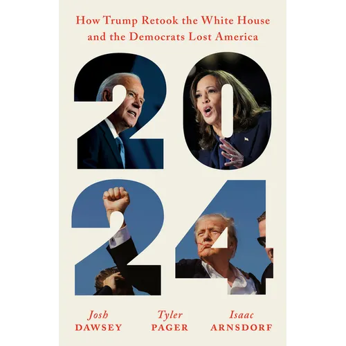 2024: How Trump Retook the White House and the Democrats Lost America - Hardcover