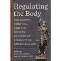 Regulating the Body: Autonomy, Control, and the Broken Promise of Equality in American Law - Paperback