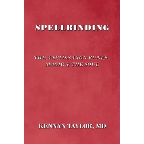 Spellbinding: The Anglo-Saxon Runes, Magic & the Soul - Paperback