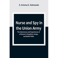 Nurse and Spy in the Union Army; The Adventures and Experiences of a Woman in Hospitals, Camps, and Battle-Fields - Paperback