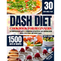 Dash Diet Cookbook for Beginners: The Comprehensive Guide to Overcoming Hypertention and Lowering Blood Sugar Levels Using Low Sodium Meals - Paperback