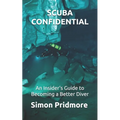Scuba Confidential: An Insider's Guide to Becoming a Better Diver - Paperback