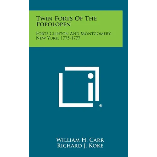 Twin Forts of the Popolopen: Forts Clinton and Montgomery, New York, 1775-1777 - Hardcover