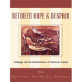 Between Hope and Despair: Pedagogy and the Remembrance of Historical Trauma - Paperback