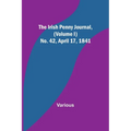 The Irish Penny Journal, (Volume I) No. 42, April 17, 1841 - Paperback
