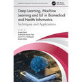 Deep Learning, Machine Learning and IoT in Biomedical and Health Informatics: Techniques and Applications - Paperback