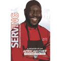 Serving Presidents and Royals: A Memoir of an African Chef - Paperback