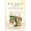 The Bay Area Forager: Your Guide to Edible Wild Plants of the San Francisco Bay Area - Paperback