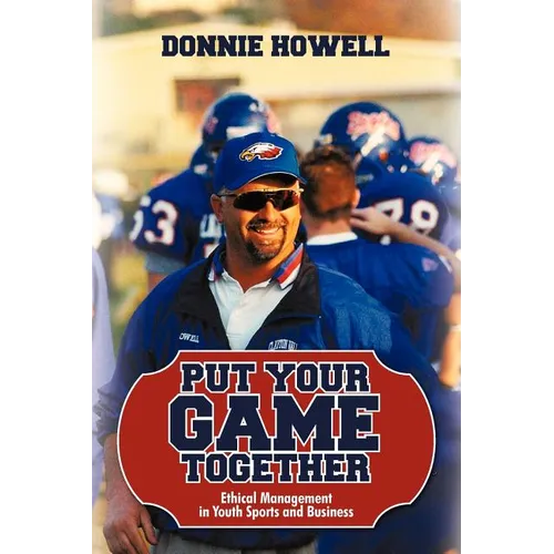 Put Your Game Together: Ethical Management in Youth Sports and Business - Paperback