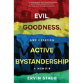Evil, Goodness, and Creating Active Bystandership: A Memoir - Paperback