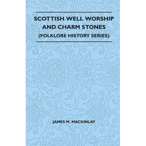 Scottish Well Worship and Charm Stones (Folklore History Series) - Paperback