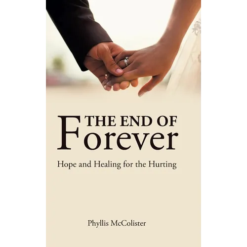 The End of Forever: Hope and Healing for the Hurting - Hardcover