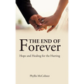 The End of Forever: Hope and Healing for the Hurting - Hardcover
