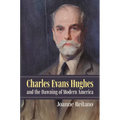 Charles Evans Hughes and the Dawning of Modern America - Hardcover