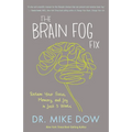The Brain Fog Fix: Reclaim Your Focus, Memory, and Joy in Just 3 Weeks - Paperback