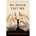 He Never Left Me: The Unexpected Transition - Paperback